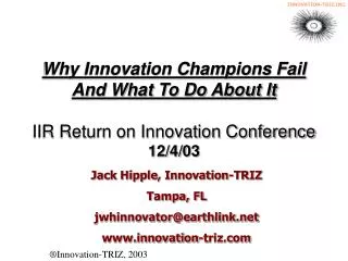 Why Innovation Champions Fail And What To Do About It IIR Return on Innovation Conference 12/4/03