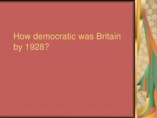 How democratic was Britain by 1928?