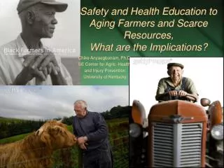 Safety and Health Education to Aging Farmers and Scarce Resources, What are the Implications?