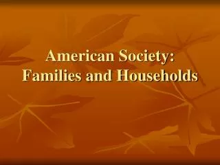 American Society: Families and Households