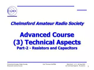 Chelmsford Amateur Radio Society Advanced Course (3) Technical Aspects Part-2 - Resistors and Capacitors