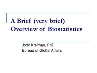 A Brief (very brief) Overview of Biostatistics