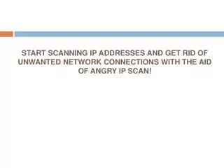 START SCANNING IP ADDRESSES AND GET RID OF UNWANTED NETWORK