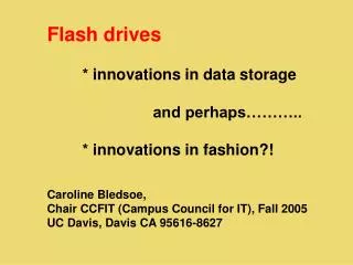 Flash drives 	* innovations in data storage 			and perhaps……….. 	* innovations in fashion?! Caroline Bledsoe, Chair CCF