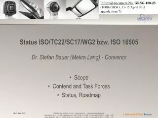 Status ISO/TC22/SC17/WG2 bzw. ISO 16505 Dr. Stefan Bauer (Mekra Lang) - Convenor