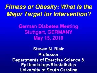 Fitness or Obesity: What Is the Major Target for Intervention? German Diabetes Meeting Stuttgart, GERMANY May 15, 2010