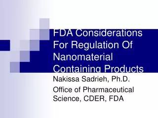 FDA Considerations For Regulation Of Nanomaterial Containing Products
