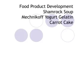 Food Product Development Shamrock Soup Mechnikoff Yogurt Gelatin Carrot Cake