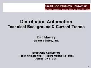 Distribution Automation Technical Background &amp; Current Trends Dan Murray Siemens Energy, Inc. Smart Grid Conference