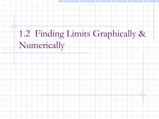 1.2 Finding Limits Graphically &amp; Numerically