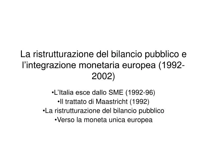 la ristrutturazione del bilancio pubblico e l integrazione monetaria europea 1992 2002