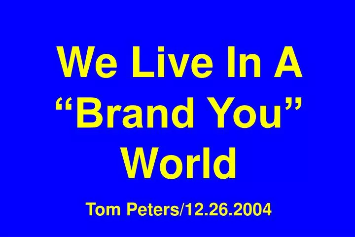we live in a brand you world tom peters 12 26 2004