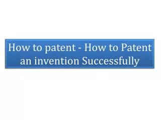How to patent - How to Patent an invention Successfully