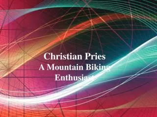 Christian Pries - A Mountain Biking Enthusiast