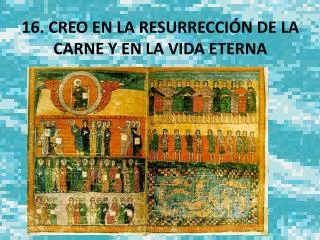 16. CREO EN LA RESURRECCIÓN DE LA CARNE Y EN LA VIDA ETERNA