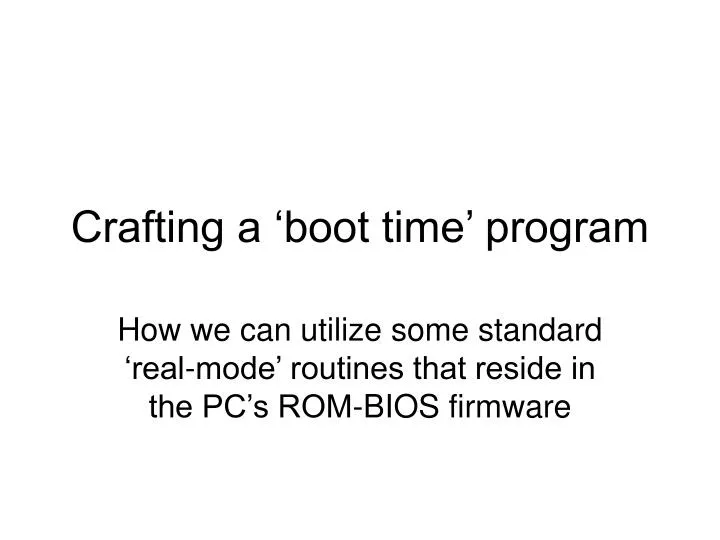 crafting a boot time program