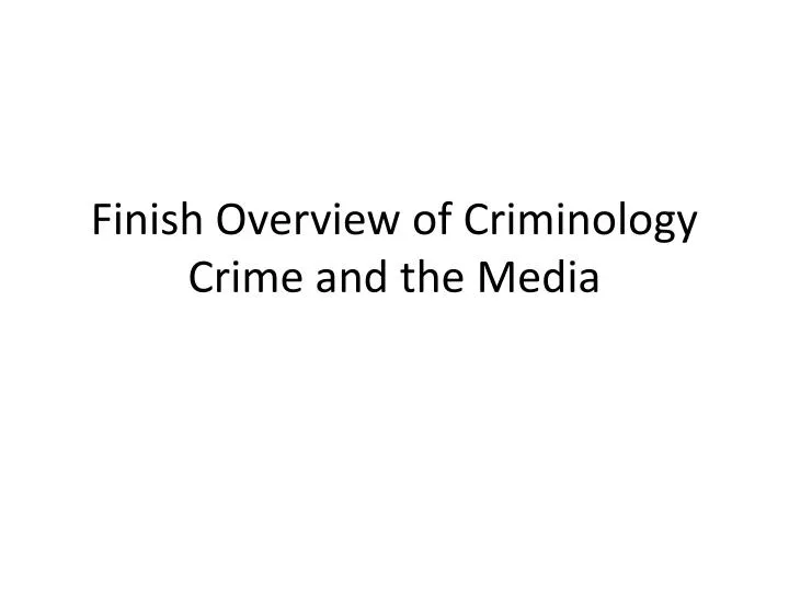 finish overview of criminology crime and the media