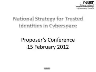 National Strategy for Trusted Identities in Cyberspace Proposer’s Conference 15 February 2012