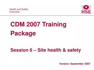 CDM 2007 Training Package Session 6 – Site health &amp; safety