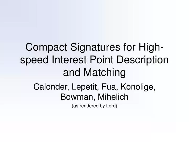 compact signatures for high speed interest point description and matching
