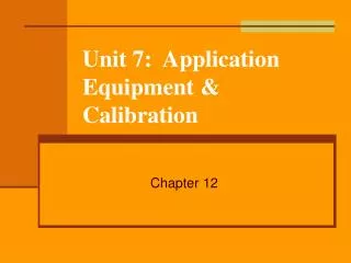 Unit 7: Application Equipment &amp; Calibration