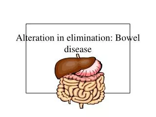 Alteration in elimination: Bowel disease