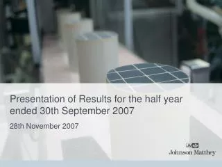 Presentation of Results for the half year ended 30th September 2007