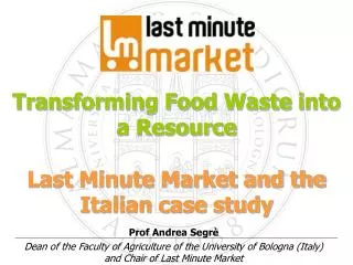 Prof Andrea Segrè Dean of the Faculty of Agriculture of the University of Bologna (Italy) and Chair of Last Minute Marke