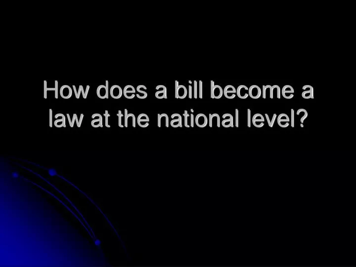 how does a bill become a law at the national level