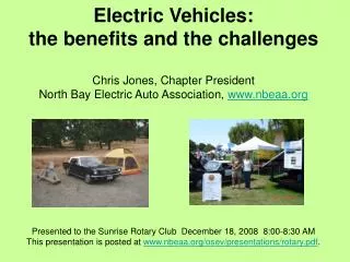 Electric Vehicles: the benefits and the challenges Chris Jones, Chapter President North Bay Electric Auto Association,