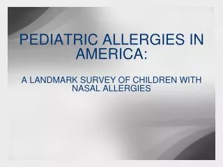 PEDIATRIC ALLERGIES IN AMERICA: A LANDMARK SURVEY OF CHILDREN WITH NASAL ALLERGIES