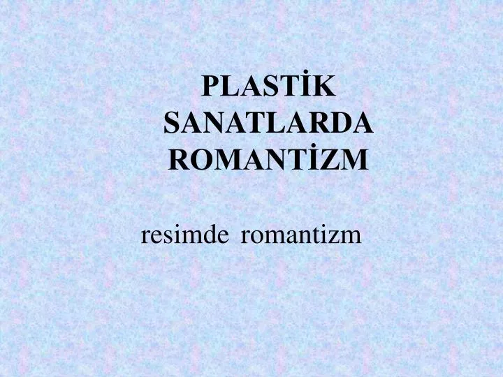 plast k sanatlarda romant zm