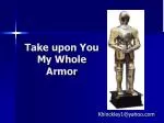 Take upon You My Whole Armor - slide 1