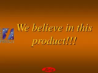 We believe in this product!!!