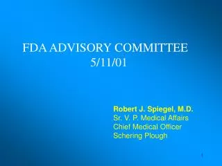 Robert J. Spiegel, M.D. Sr. V. P. Medical Affairs Chief Medical Officer Schering Plough