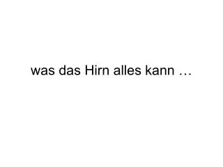 was das hirn alles kann