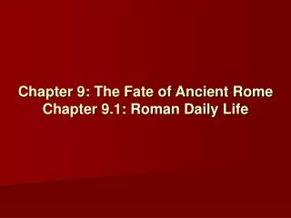 Chapter 9: The Fate of Ancient Rome Chapter 9.1: Roman Daily Life