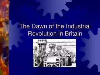 The Dawn of the Industrial Revolution in Britain