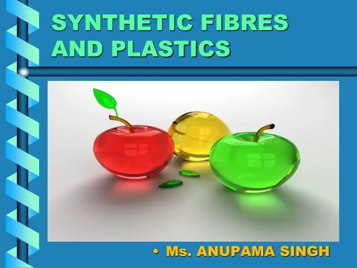 synthetic fibres and plastics