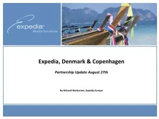 Expedia, Denmark &amp; Copenhagen Partnership Update August 27th By Richard Warburton, Expedia Europe