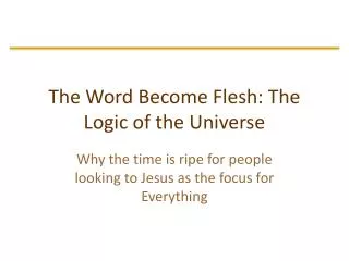 The Word Become Flesh: The Logic of the Universe