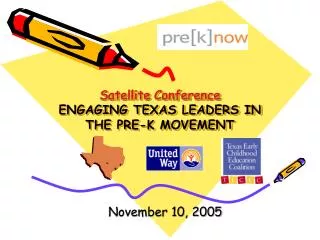 Satellite Conference ENGAGING TEXAS LEADERS IN THE PRE-K MOVEMENT