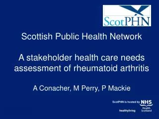 Scottish Public Health Network A stakeholder health care needs assessment of rheumatoid arthritis A Conacher, M Perry, P