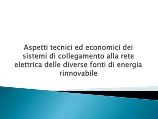 Aspetti tecnici ed economici dei sistemi di collegamento alla rete elettrica delle diverse fonti di energia rinnovabile