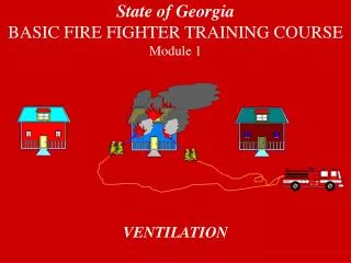 State of Georgia BASIC FIRE FIGHTER TRAINING COURSE Module 1