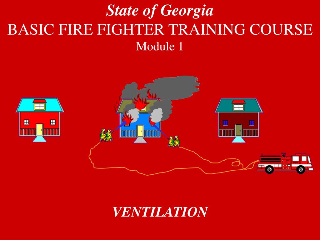PPT - State of Georgia BASIC FIRE FIGHTER TRAINING COURSE Module 1 ...