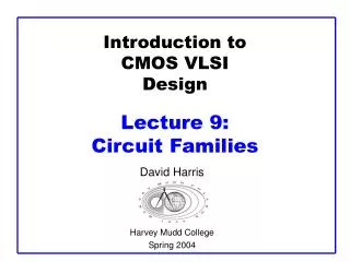 Introduction to CMOS VLSI Design Lecture 9: Circuit Families