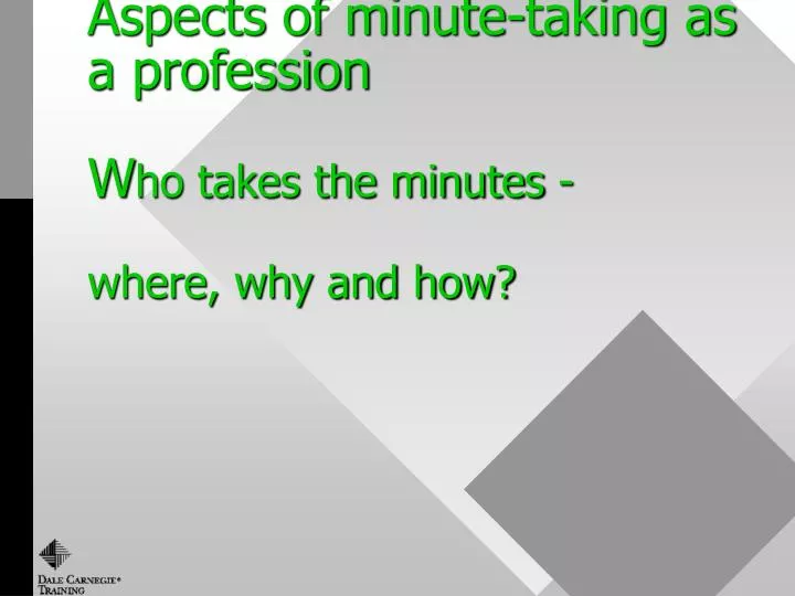 aspects of minute taking as a profession w ho takes the minutes where why and how