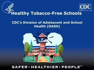 Healthy Tobacco-Free Schools CDC’s Division of Adolescent and School Health (DASH)