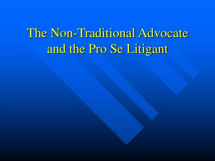 the non traditional advocate and the pro se litigant